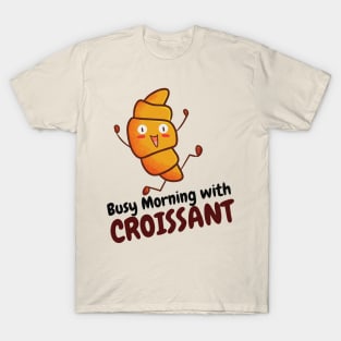 Busy Morning with Croissant T-Shirt